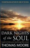 Dark Nights of the Soul: A Guide to Finding Your Way Through Life's Ordeals