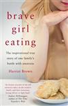 Brave Girl Eating: The Inspirational True Story of One Family's Battle with Anorexia