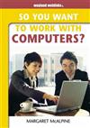 So You Want to Work with Computers?