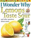 I Wonder Why Lemons Taste Sour: and Other Questions About Senses