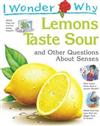 I Wonder Why Lemons Taste Sour and Other Questions about Senses