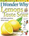 I Wonder Why Lemons Taste Sour: And Other Questions about the Senses