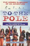 To the Pole: Five Women in Search of an Adventure