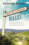 Out of London Walks: Great Escapes by Britain's Best Walking Tour Company