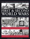 The Complete Illustrated History of the First and Second World Wars: An Authoritative Account of the Two of the Deadliest Conflicts in Human History with Analysis of Decisive Encounters and Landmark Engagements