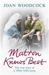 Matron Knows Best: The True Story of a 1960s NHS Nurse