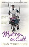 Matron on Call: More True Stories of a 1960s NHS Nurse