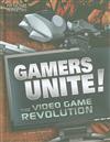 Gamers Unite!: The Video Game Revolution