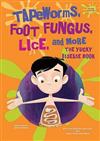 Tapeworms, Foot Fungus, Lice, and More: The Yucky Disease Book
