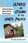 Leprosy and Stigma in the South Pacific: A Region-by-Region History with First Person Accounts