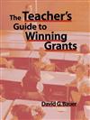 The Teacher's Guide to Winning Grants