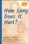 How Long Does it Hurt?: A Guide to Recovering from Incest and Sexual Abuse for Teenagers, Their Friends, and Their Families
