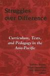 Struggles Over Difference: Curriculum,Texts,and Pedagogy in the Asia-Pacific