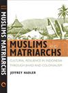 Muslims and Matriarchs: Cultural Resilience in Indonesia Through Jihad and Colonialism