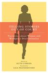 Telling Stories Out of Court: Narratives About Women and Workplace Discrimination