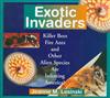 Exotic Invaders: Killer Bees, Fire Ants and Other Alien Species Are Infesting America!