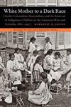 White Mother to a Dark Race: Settler Colonialism, Maternalism, and the Removal of Indigenous Children in the American West and Australia, 1880-1940