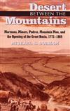 Desert Between the Mountains: Mormons, Miners, Padres, Mountain Men and the Opening of the Great Basin, 1772-1869