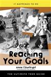 Reaching Your Goals: The Ultimate Teen Guide
