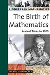 The Birth of Mathematics: Ancient Times to 1300