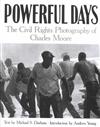 Powerful Days: The Civil Rights Photography of Charles Moore