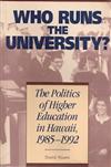 Who Runs the University?: The Politics of Higher Education in Hawaii, 1985-1992