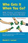 Who Gets it When You Go?: Wills, Probate, and Inheritance Taxes for the Hawaii Resident