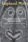 Emplaced Myth: Space, Narrative, and Knowledge in Aboriginal Australia and Papua New Guinea