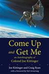 Come Up and Get Me: An Autobiography of Colonel Joseph Kittinger