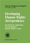 Developing Human Rights Jurisprudence: First Judicial Colloquium on the Domestic Application of International Human Rights Norms: Bangalore, India, 24-26 February 1988: v. 1