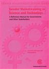 Gender Mainstreaming in Science and Technology: A Reference Manual for Governments and Other Stakeholders