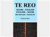 Te Reo : Dictionary = Papakupu: Maori-English, English-Maori