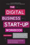 The Digital Business Start-Up Workbook: The Ultimate Step-by-Step Guide to Succeeding Online from Start-Up to Exit