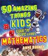 50 Amazing Things Kids Need to Know About Maths