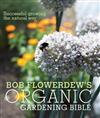 Bob Flowerdew's Organic Gardening Bible: Successful Growing the Natural Way