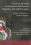 A Journey Through Austronesian and Papuan Linguistic and Cultural Space: Papers in Honour of Andrew K Pawley