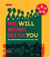 We Will Work with You: Wellington Media Collective 1978-1998