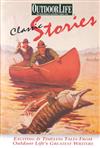 Classic Stories: Exciting & Timeless Tales from Outdoor Life's Greatest Writers