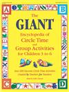 The Giant Encyclopedia of Circle Time and Group Activities for Children 2 to 6: Over 600 Favourite Circle Time Activities Created by Teachers for Teachers