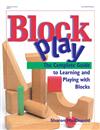 Block Play: The Complete Guide to Learning and Playing with Blocks / Sharon Macdonald.