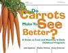 Do Carrots Make You See Better? A Guide to Food and Nutrition in Early Childhood Programes.