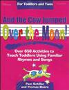 And the Cow Jumped Over the Moon!: Over 650 Activites to Teach Toddlers Familiar Rhymes and Songs