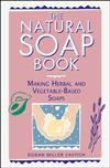 The Natural Soap Book: Making Herbal and Vegetable-based Soaps
