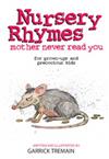 Nursery Rhymes Your Mother Never Told You: For Grown-ups and Precocious Kids