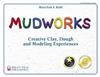 Mudworks: Creative Clay, Dough and Modeling Experiences