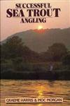 Successful Sea Trout Angling: The Practical Guide