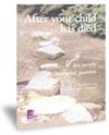 After Your Child Has Died: for Newly Bereaved Parents