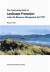 The Community Guide to Landscape Protection Under the Resource Management Act 1991