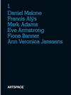 Volume 1: Daniel Malone, Francis Alys, Mark Adams, Eve Armstrong, Fiona Banner, Ann Veronica Janssens