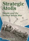 Strategic Atolls: Tuvalu and the Second World War: Tuvalu and the Second World War